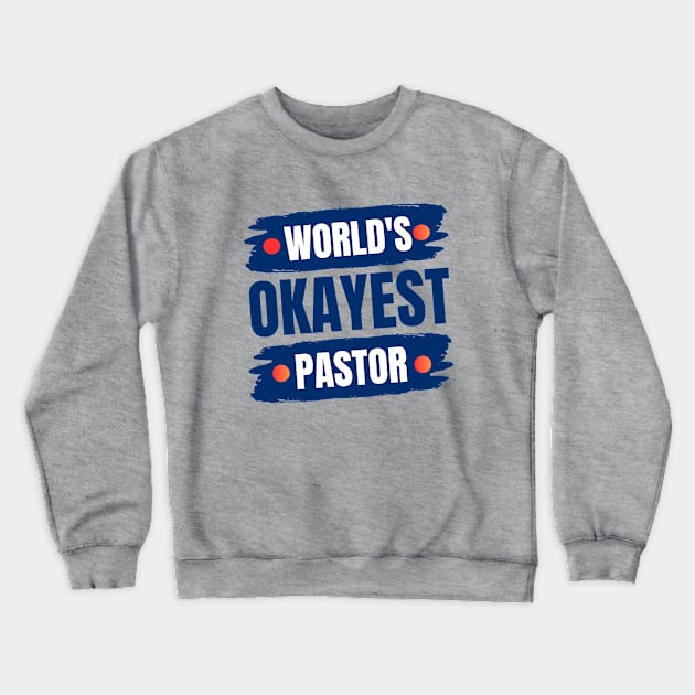 World's Okayest Pastor | Christian Pastor Crewneck Sweatshirt by All Things Gospel